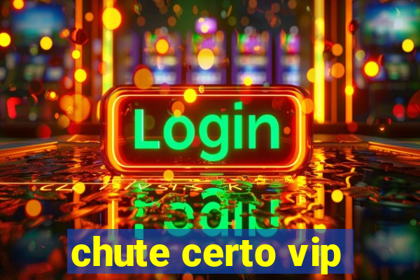 chute certo vip